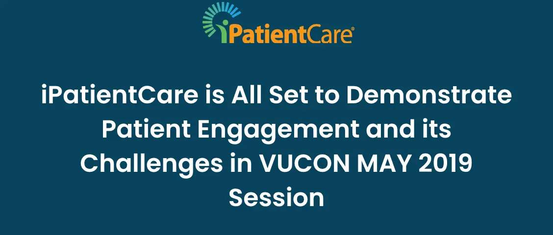 25-iPatientCare is All Set to Demonstrate Patient Engagement and its Challenges in VUCON MAY 2019 Session