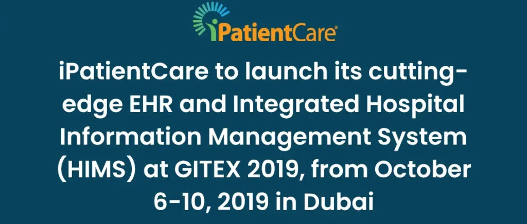 22-iPatientCare to launch its cutting-edge EHR and Integrated Hospital Information Management System (HIMS) at GITEX 2019, from October 6-10, 2019 in Dubai