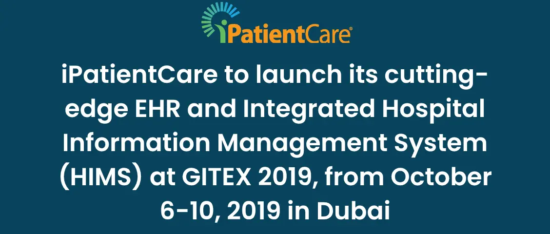 22-iPatientCare to launch its cutting-edge EHR and Integrated Hospital Information Management System (HIMS) at GITEX 2019, from October 6-10, 2019 in Dubai