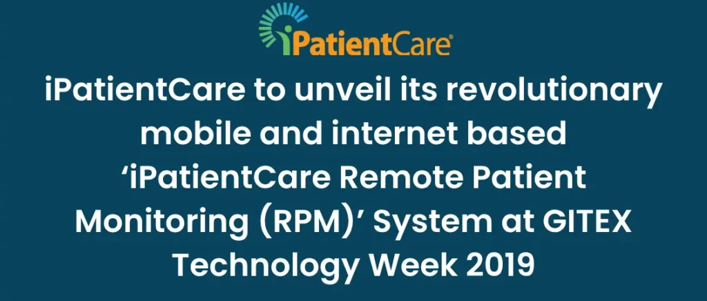 16-iPatientCare to unveil its revolutionary mobile and internet based ‘iPatientCare Remote Patient Monitoring (RPM)’ System at GITEX Technology Week 2019