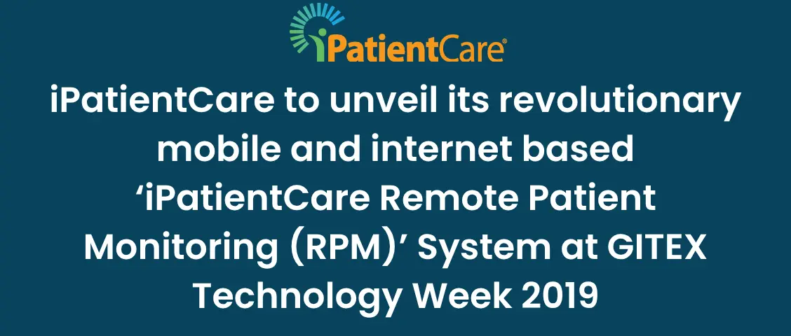 16-iPatientCare to unveil its revolutionary mobile and internet based ‘iPatientCare Remote Patient Monitoring (RPM)’ System at GITEX Technology Week 2019