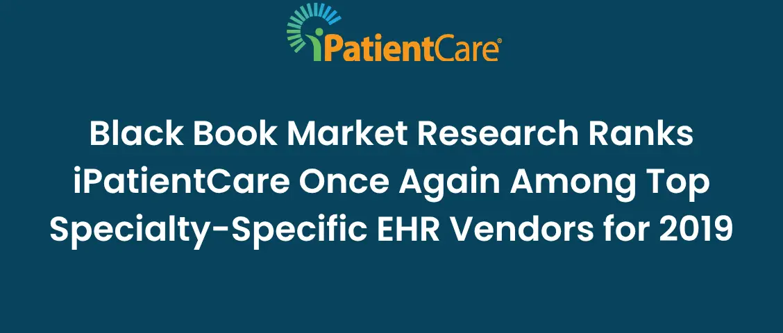 20-Black Book Market Research Ranks iPatientCare Once Again Among Top Specialty-Specific EHR Vendors for 2019