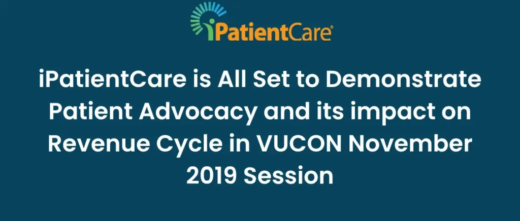10-iPatientCare is All Set to Demonstrate Patient Advocacy and its impact on Revenue Cycle in VUCON November 2019 Session