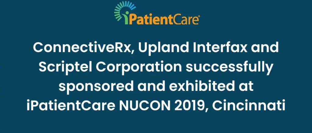 11-ConnectiveRx, Upland Interfax and Scriptel Corporation successfully sponsored and exhibited at iPatientCare NUCON 2019, Cincinnati