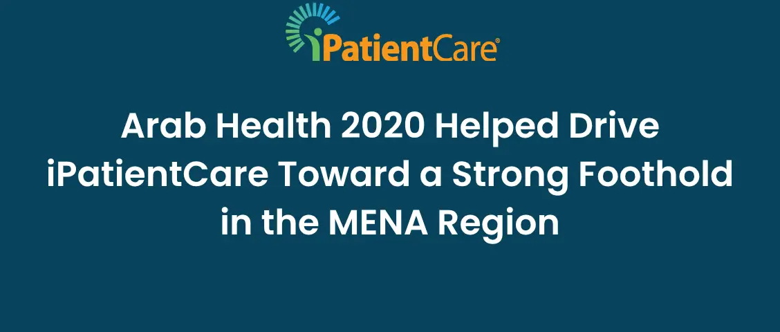 iPatientCare had a successful week at Arab Health 2020, the second-largest healthcare event held in Dubai at the end of January.