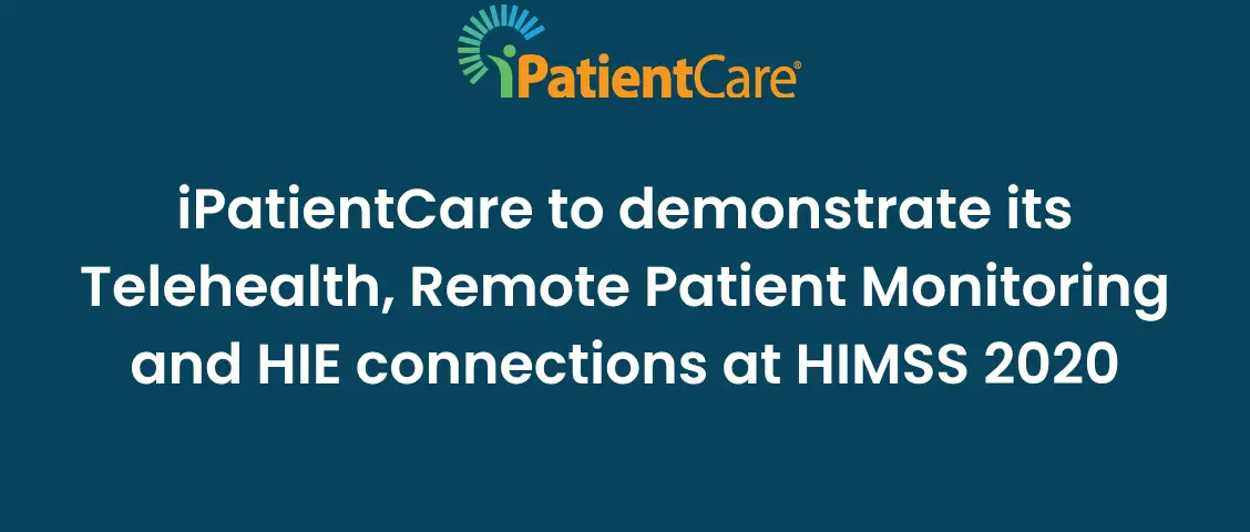 iPatientCare to demonstrate its Telehealth, Remote Patient Monitoring and HIE connections at HIMSS 2020